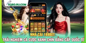 Nhà Cái 188Bet – Trải Nghiệm Cá Cược Xanh Chín Đẳng Cấp Quốc Tế